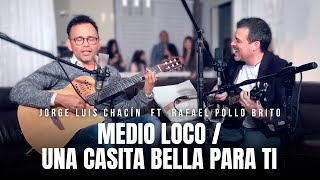 Jorge Luis Chacin feat Rafael Pollo Brito  Medio Loco  Una Casita Bella Para Ti [upl. by Delorenzo]