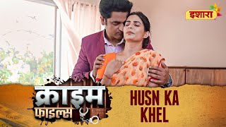 Husn Ka Khel  Crime Files  NEW FULL EPISODE  नई कहानी  Ravi Kishan  Ishara [upl. by Brnaby537]