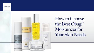 How to Choose the Best Obagi® Moisturizer for Your Skin Needs [upl. by Fogg]