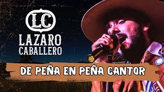 LAZARO CABALLERO  DE PEÑA EN PEÑA CANTOR VIVO [upl. by Rattan]