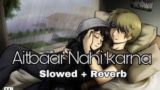 Qayamat  Aitbaar Nahi Karna  Slowed  Reverb  Bollywood Slowed And Reverb Songs Lofi [upl. by Hplar]