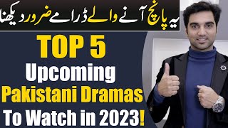 Top 5 Upcoming Pakistani Dramas 2023 By ARY Digital  Har Pal Geo  Hum TV  MR NOMAN ALEEM [upl. by Bowerman]