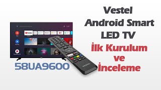 VESTEL 58UA9600 58quot Uydu Alıcılı 4K Ultra HD Android Smart LED TV İlk Kurulum ve İnceleme [upl. by Saudra]