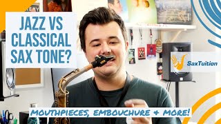 Jazz vs Classical Saxophone  Tone Embouchure Mouthpieces amp More  SaxTuition [upl. by Franza159]