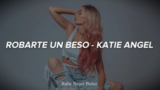 KATIE ANGEL  ROBARTE UN BESO LETRALYRIC  Katie Angel Notas [upl. by Nyrehtac]