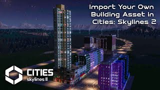 Cities Skylines 2 Custom Asset Import Tutorial  Create and Add Your Own Buildings [upl. by Ahsinav645]