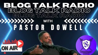 Blog Talk Radio Pastor Dowell 16 AUG 2024 [upl. by Eyks621]