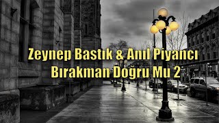 Zeynep Bastık Anıl Piyancı  Bırakman Doğru Mu 2 [upl. by Johannes]