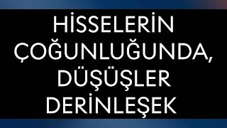 Hisselerin Çoğunluğunda Düşüşler Derinleşecek [upl. by Tilford]