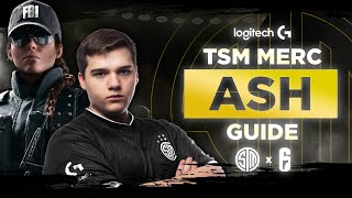 Rainbow Six Siege THE ULTIMATE ASH GUIDE BY MERC  The Best R6 Pro Tips TSM R6S Gameplay [upl. by Anev]