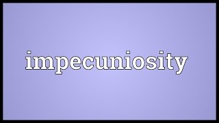 Impecuniosity Meaning [upl. by Dorehs]