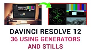 DaVinci Resolve 12  36 Using Generators and Stills [upl. by Quinton]