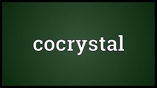 Cocrystal Meaning [upl. by Ahsaet667]