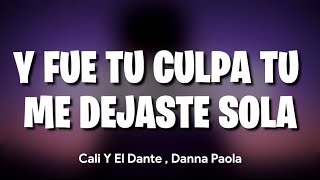 Y fue tu culpa tu me dejaste sola Letra [upl. by Hourihan]