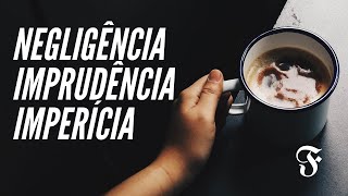 ENTENDA DE UMA VEZ POR TODAS  Negligência imprudência e imperícia [upl. by Yrrah294]