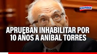 🔴🔵Se aprobó informe que recomienda inhabilitar por 10 años a Aníbal Torres [upl. by Rahmann]