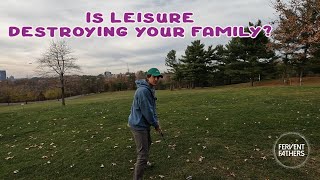 Is Leisure Destroying Your Family [upl. by Yrrehc]