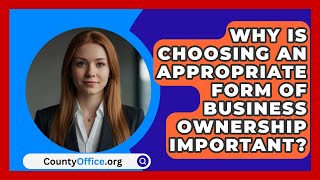 Why Is Choosing An Appropriate Form Of Business Ownership Important  CountyOfficeorg [upl. by Flannery]