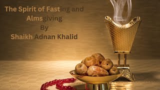 The Spirit of Fasting and Almsgiving By Shaikh Adnan Khalid [upl. by Molloy]