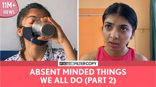 FilterCopy  Absent Minded Things We All Do Part  2  Ft Devishi Madan amp Kavita Wadhawan [upl. by Hadley]