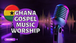 Ghana Gospel Music Worship Mix 20222023 Latest and Greatest Collection [upl. by Ching]