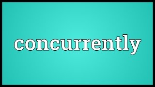 Concurrently Meaning [upl. by Rhynd]