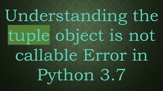 Understanding the tuple object is not callable Error in Python 37 [upl. by Ecnarf]