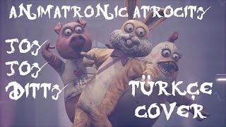 Animatronic Atrocity  Joy Joy Ditty Türkçe Cover [upl. by Ateloj376]