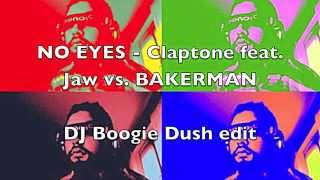 NO EYES  Claptone feat Jaw vs BAKERMAN  Boogie Dush edit BOOTLEG [upl. by Miltie]