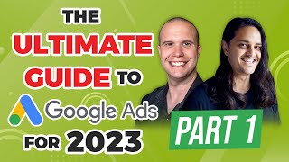 💣 The Ultimate Guide to Google Ads for 2023  Part 1 [upl. by Eitsim978]