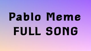 Pablo Meme “FULL SONG” [upl. by Netsirhk]