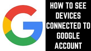 How to See Devices Connected to Google Account [upl. by Scrogan267]