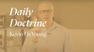 Daily Doctrine  Kevin DeYoung [upl. by Elleb]