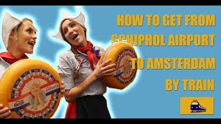 How to Get from Schiphol Airport to Amsterdam City Center by Train [upl. by Eiclud491]