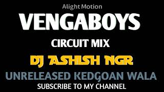 VENGABOYS  CIRCUIT MIX  DJ ASHISH NGR  UNRELEASED KEDGOAN WALA [upl. by Eikram702]