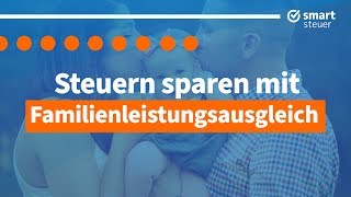 Entlastung für Familien  Steuern sparen mit Familienleistungsausgleich [upl. by Eiramaliehs609]