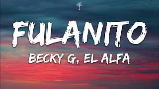 Becky G El Alfa  FULANITO Lyrics [upl. by Ratcliffe]