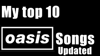 Top 19 favourite oasis songs updated [upl. by Benjamen]