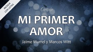 C0010 MI PRIMER AMOR  Jaime Murrel y Marcos Witt Letra [upl. by Osmo]