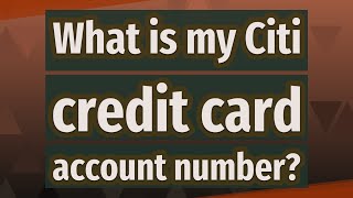 What is my Citi credit card account number [upl. by Yenruogis959]