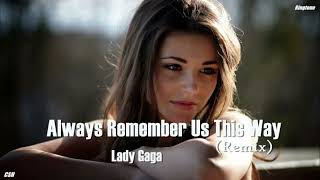 Always Remember Us This Way Remix – Lady Gaga [upl. by Ettezzus]