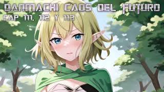 DanMachi caos del futuro cap 111 112 y 113 [upl. by Mauchi]