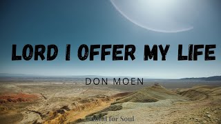 Don Moen  Lord I Offer my Life Lyrics ❤ [upl. by Ferreby]