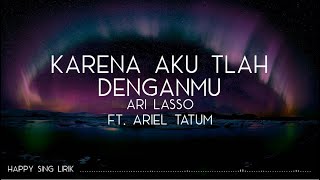 Ari Lasso ft Ariel Tatum  Karena Aku Tlah Denganmu Lirik [upl. by Saint]