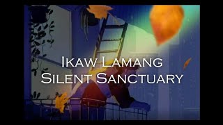 Silent Sanctuary  Ikaw Lamang Lyrics [upl. by Gerhard]