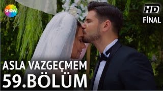 Asla Vazgeçmem 59Bölüm Final ᴴᴰ [upl. by Peirce407]