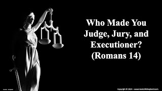 Who Made You Judge Jury and Executioner Romans 14  from wwwHeartofAShepherdcom [upl. by Labannah]