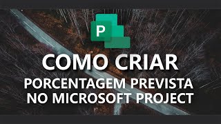 COMO CRIAR PORCENTAGEM PREVISTA NO MICROSOFT PROJECT [upl. by Mccoy]