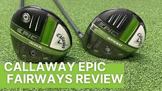 CALLAWAY EPIC SPEED amp EPIC MAX FAIRWAY WOODS REVIEW [upl. by Eenat]