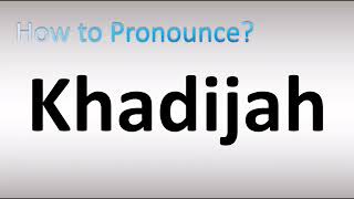 How to Pronounce Khadijah [upl. by Polloch]